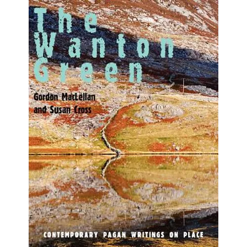 The Wanton Green: Contemporary Pagan Writings on Place