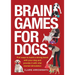 Brain Games for Dogs: Fun Ways to Build a Strong Bond with Your Dog and Provide It with Vital Mental Stimulation