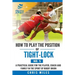 How to play the position of Tight-lock (No. 5): A practical guide for the player, coach and family in the sport of rugby union