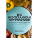 The Mediterranean Diet Cookbook: 100+ Affordable and Delicious Recipes On a Budget for Busy and Smart People