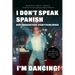 I Don't Speak Spanish, But I Understand Everything When I'm Dancing!