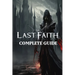 The Last Faith: Complete Guide: Best Tips, Tricks, Walkthroughs and Strategies