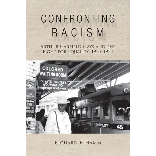 Confronting Racism: Arthur Garfield Hays and the Fight for Equality, 1925-1954
