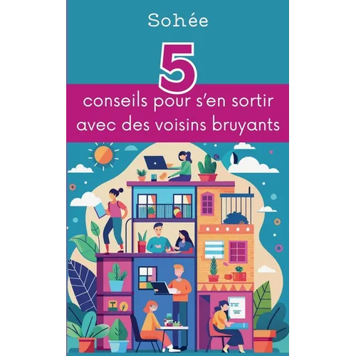 5 conseils pour s'en sortir avec des voisins bruyants