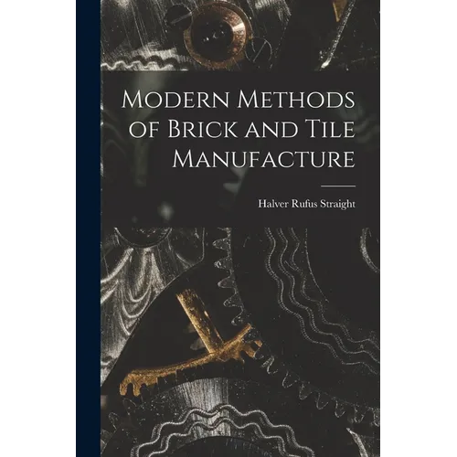 Modern Methods of Brick and Tile Manufacture