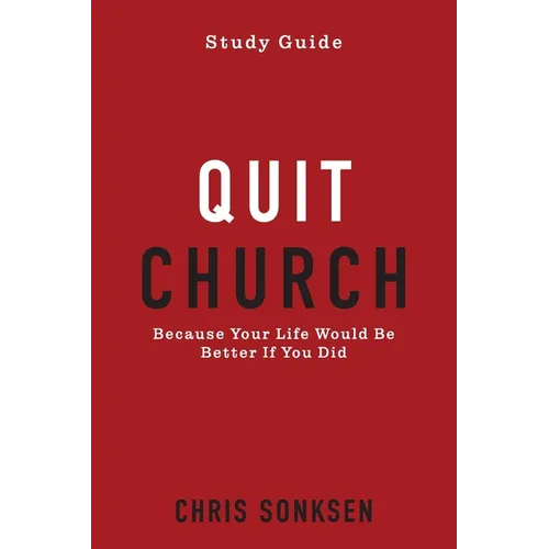 Quit Church - Study Guide: Because Your Life Would Be Better If You Did