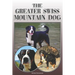 The Greater Swiss Mountain Dog: A Complete and Comprehensive Owners Guide To: Buying, Owning, Health, Grooming, Training, Obedience, Understanding and