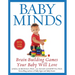Baby Minds: Brain-Building Games Your Baby Will Love, Birth to Age Three