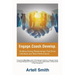 Engage. Coach. Develop.: Building Strong Relationships That Drive Individual and Team Performance