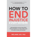 How to End Injustice Everywhere: Understanding the Common Denominator Driving All Injustices, to Create a Better World for Humans, Animals, and the Pl