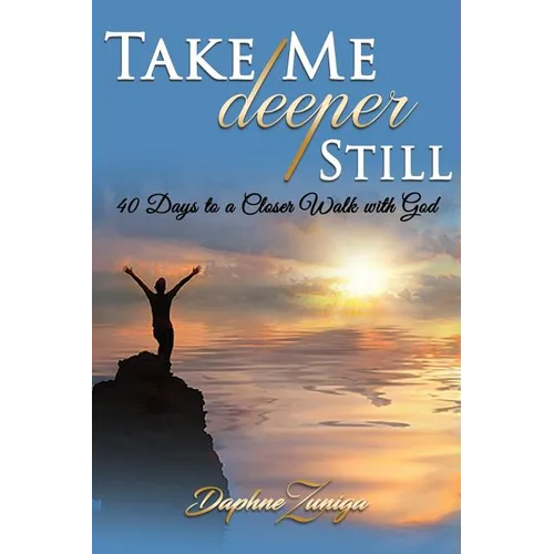 Take Me Deeper Still: 40 Days to a Closer Walk with God