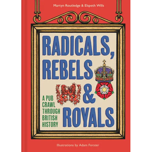 Radicals, Rebels and Royals: A Pub Crawl Through British History