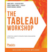 The Tableau Workshop: A practical guide to the art of data visualization with Tableau