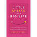 Little Shifts for a Big Life: Create a Happier, More Intentional Life Through Choice, Courage, and Commitment