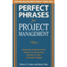 Perfect Phrases for Project Management: Hundreds of Ready-To-Use Phrases for Delivering Results on Time and Under Budget