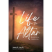 Life on the Altar: The Life We Are Called to Live