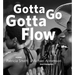 Gotta Go Gotta Flow: Life, Love, and Lust on Chicago's South Side from the Seventies