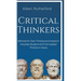 Critical Thinkers: Methods for Clear Thinking and Analysis in Everyday Situations from the Greatest Thinkers in History