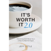It's Worth It 2.0: Discovering God's Plan for You in a Place You Might Not Expect (a Practical Guide to Purpose, Faithfulness, and Community)