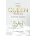 The Queen Within: 10 Principles of the Authentic Feminine Power & Sensuality