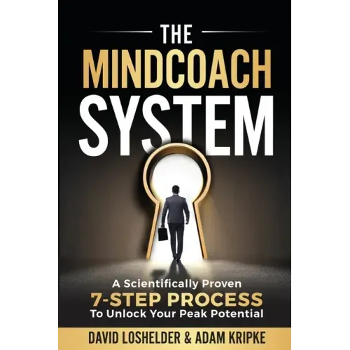 The MindCoach System: A Scientifically Proven 7-Step Process To Unlock Your Peak Potential