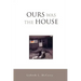 Ours Was the House