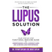 The Lupus Solution: Your Step-By-Step Functional Medicine Guide to Understanding Lupus, Avoiding Flares and Achieving Long-Term Remission