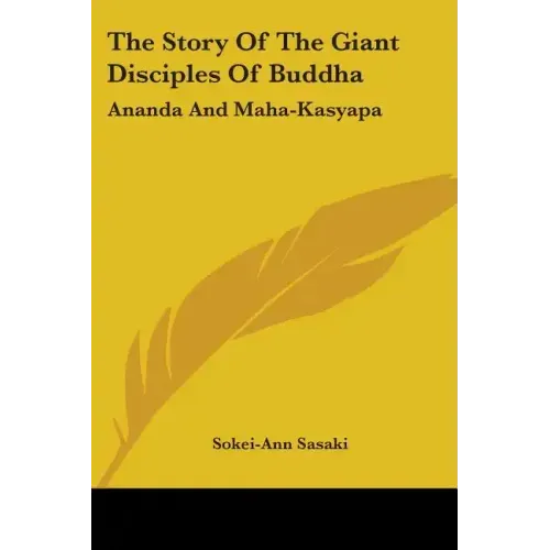 The Story Of The Giant Disciples Of Buddha: Ananda And Maha-Kasyapa