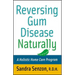 Reversing Gum Disease Naturally: A Holistic Home Care Program