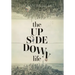 The UpSideDown Life