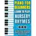 Piano for Beginners - Learn to Play Nursery Rhymes: The Ultimate Beginner Piano Songbook for Kids with Lessons on Reading Notes and 50 Beloved Songs