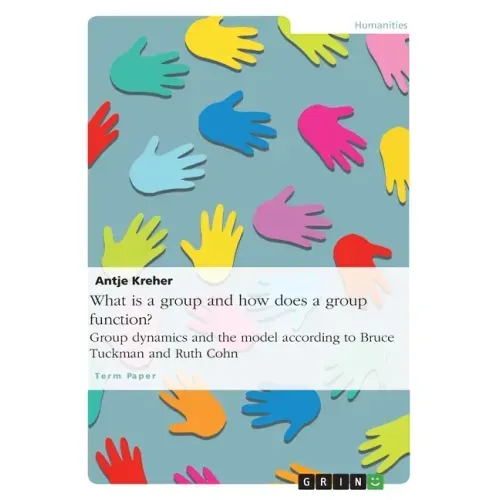 What is a group and how does a group function? Group dynamics and the model according to Bruce Tuckman and Ruth Cohn
