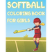 Softball Coloring Book For Girls: Fun Softball Sports Activity Book For Kids With Illustrations of Softball Such As Softball Players, Bats, Balls And