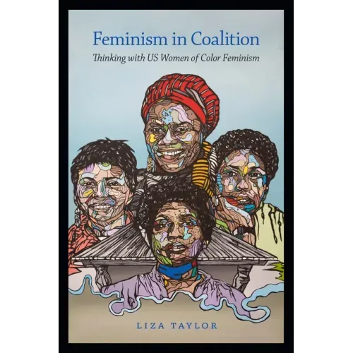 Feminism in Coalition: Thinking with US Women of Color Feminism