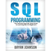 SQL Programming: The Ultimate Step-By-Step Guide to Learning SQL for Beginners