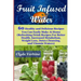 Fruit Infused Water 60 Healthy and DeliciousRecipes You Can Easily Make At Home (Refreshing Drink Recipes For Better Health, Increased Metabolism, Wei