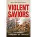 Violent Saviors: The West's Conquest of the Rest
