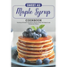 Sweet as Maple Syrup Cookbook: Featuring 30 Simple Yet Delicious Recipes Made with Maple Syrup