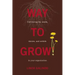 Way To Grow!: Cultivating the Weeds, Daisies, and Orchids in Your Organization