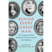 Behind Every Great Man: The Forgotten Women Behind the World's Famous and Infamous