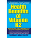 Health Benefits of Vitamin K2: A Revolutionary Natural Treatment for Heart Disease and Bone Loss