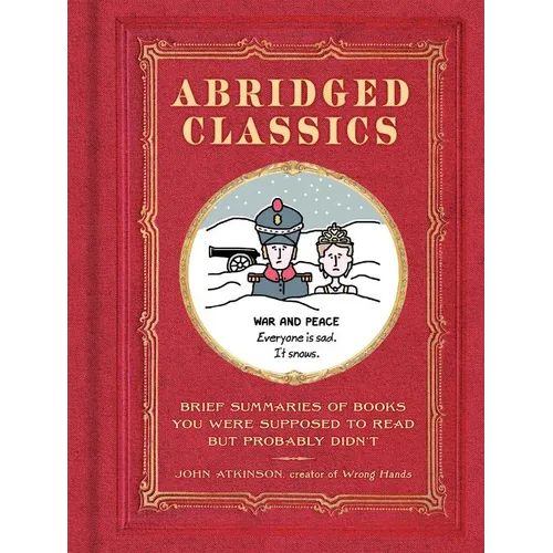 Abridged Classics: Brief Summaries of Books You Were Supposed to Read But Probably Didn't