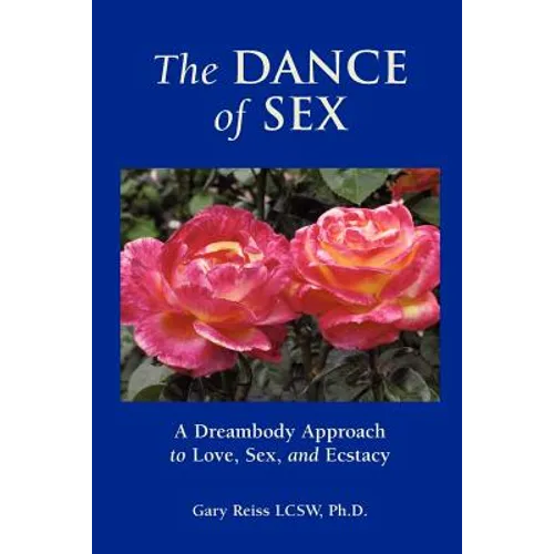 The Dance of Sex: A Dreambody Approach to Love, Sex and Intimacy