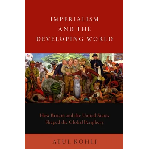 Imperialism and the Developing World: How Britain and the United States Shaped the Global Periphery