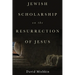 Jewish Scholarship on the Resurrection of Jesus