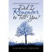 Did I Remember to Tell You?: A Real-Life Guidebook for Dementia Family Caregivers