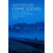 Arthouse Crime Scenes: Art Film, Genre and Crime in Contemporary World Cinema