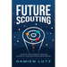 Future Scouting: How to design future inventions to change today by combining speculative design, design fiction, design thinking, life