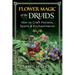 Flower Magic of the Druids: How to Craft Potions, Spells, and Enchantments