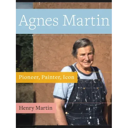 Agnes Martin: Painter, Pioneer, Icon